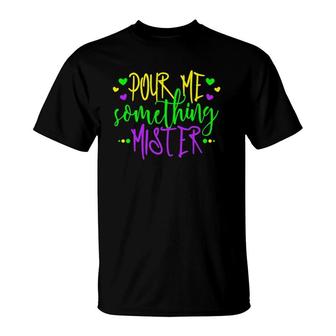 Pour Me Something Mister Ladies Mardi Gras Drinking Gifts T-Shirt | Mazezy