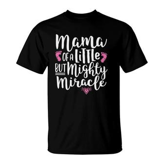 Preemie Mom Baby Girl - Mama Of A Little But Mighty Miracle T-Shirt | Mazezy