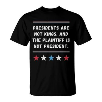 President Are Not Kings And The Plaintiff Is Not President T-Shirt | Mazezy