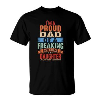 Im A Proud Dad Of A Freaking Awesome Daughter Yes She Bought Me This Colours T-shirt - Thegiftio UK