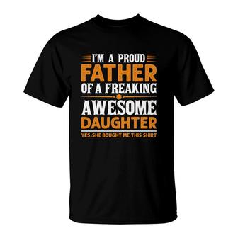 Im A Proud Dad Of A Freaking Awesome Daughter Yes She Bought Me This Shirt T-shirt - Thegiftio UK