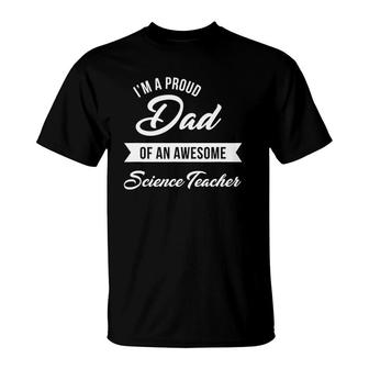 Proud Dad Of An Awesome Science Teacher Cute Gift T-Shirt | Mazezy