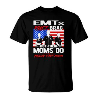 Proud Emt Mom Funny Joke Emts Don't Brag Mother T-Shirt | Mazezy