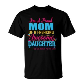 Im A Proud Mom Of A Freaking Awesome Daughter Yes She Bought Me This 1 T-shirt - Thegiftio UK