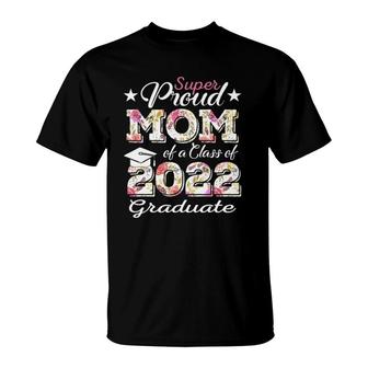 Proud Mom Of A 2022 Graduate Class Of 2022 Graduation Flower T-Shirt | Mazezy
