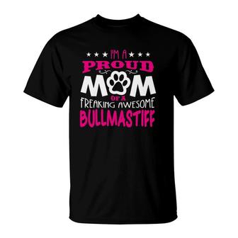 Proud Mom Of A Freaking Awesome Bullmastiff Dog T-Shirt | Mazezy