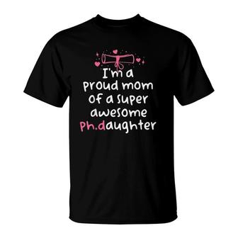 Proud Mom Phd Graduation Family Super Awesome PhD Daughter T-Shirt | Mazezy