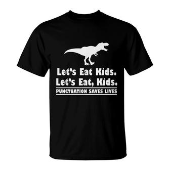 Punctuation Saves Lives Grammar Dinosaur TRex Lets Eat Kids T-Shirt - Seseable
