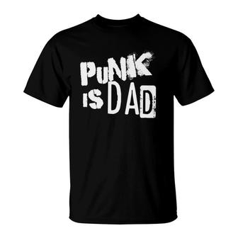 Punk Is Dad Father's Day T-Shirt | Mazezy