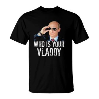 Putin Meme Who Is Your Vladdy T-Shirt | Mazezy