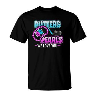 Putters Or Pearls We Love You Gender Reveal T-Shirt | Mazezy