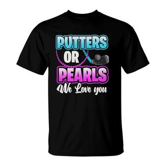 Putters Or Pearls We Love You T-Shirt | Mazezy