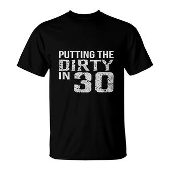 Putting The Dirty In 30 Birthday T-Shirt - Seseable