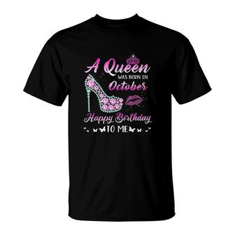 Queen Was Born In October Cute Funny It Is My Birthday Birthday Gifts T-Shirt - Seseable