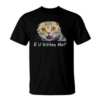 R U Kitten Me Funny Cat T-Shirt | Mazezy