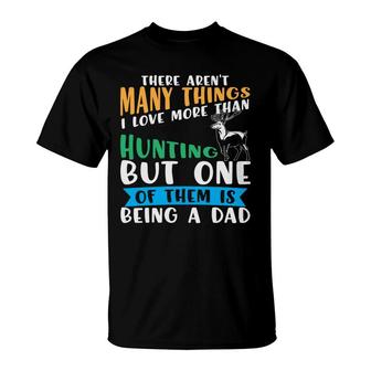 There Arent Many Things I Love More Than Hunting But One Of Them Is Being A Dad Hunting Hunter T-shirt - Thegiftio UK