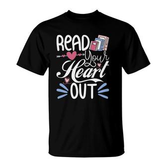 Read Your Heart Out - Book Lover Reading Teacher Bookworm T-Shirt | Mazezy