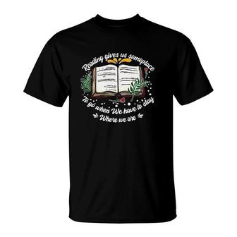 Reading Gives Someplace To Go When We Have To Stay 2 Ver2 T-Shirt | Mazezy