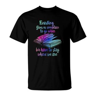Reading Gives Someplace To Go When We Have To Stay T-Shirt | Mazezy