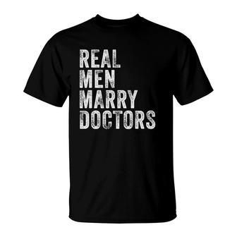 Real Men Marry Doctors Future Husband Wife Engagement Funny T-Shirt | Mazezy