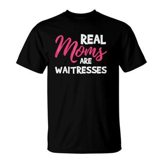 Real Moms Are Waitresses Mother's Day T-Shirt | Mazezy