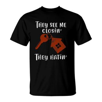 Realtor They See Me Closin' They Hatin' Funny Real Estate T-Shirt | Mazezy