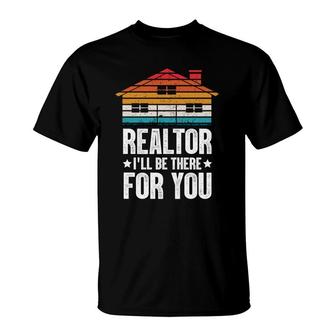 Realtor I Will Be There For You Real Estate Agent Enjoy A Time T-shirt - Thegiftio UK