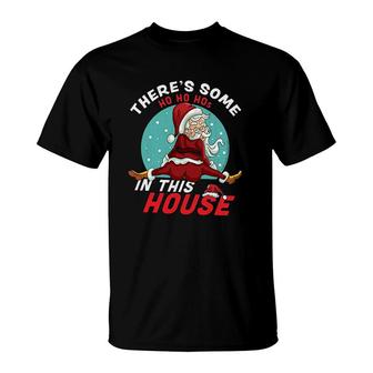 Theres Some Ho Ho Hos In This House Christmas Santa Claus T-shirt - Thegiftio
