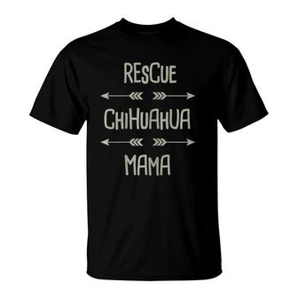 Rescue Chihuaua Cute Shelter Chihuahua Gift - Mama T-Shirt | Mazezy