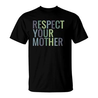 Respect Your Mother Earth Day Gift T-Shirt | Mazezy CA