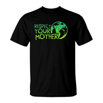 Respect Your Mother, Earth, Nature, Environmental Protection T-Shirt | Mazezy DE