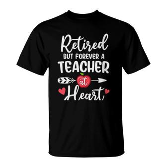 Retired But Forever A Teacher At Heart T-Shirt | Mazezy