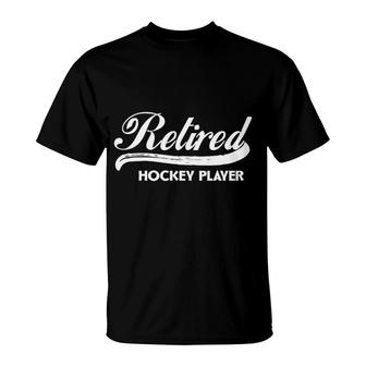 Retired Hockey Player Funny Sports Retirement Party T-Shirt | Mazezy