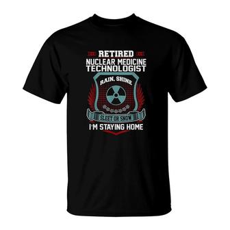 Retired Nuclear Medicine Technologist Staying Home T-Shirt | Mazezy
