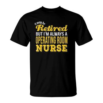 Retired Operating Room Nurse Funny Retirement Gift T-Shirt | Mazezy