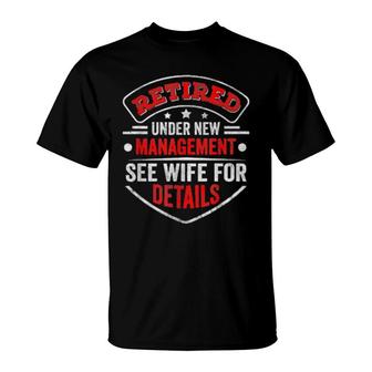 Retired Under New Management See Wife For Detail Pensioner T-Shirt | Mazezy UK