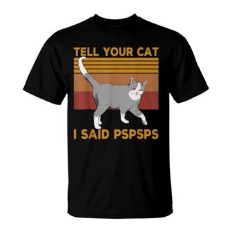Retro Cat Tell Your Cat I Said Pspsps Vintage T-Shirt | Mazezy