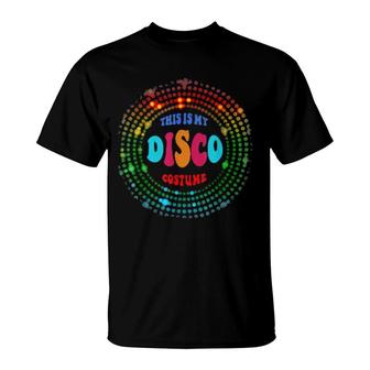 Retro This Is My Disco Costume Vintage 70S 80S Party T-Shirt | Mazezy