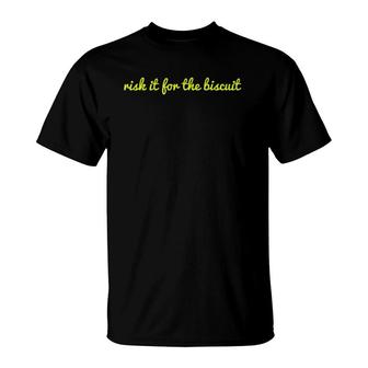 Risk It For The Biscuit Funny Tee T-Shirt | Mazezy
