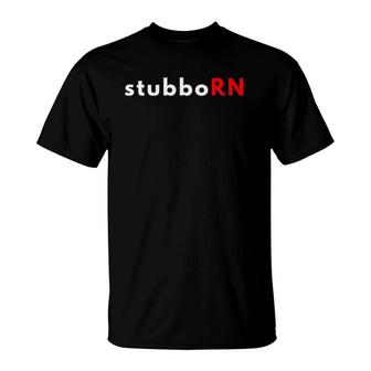 Rn Registered Nurse Stubborn T-Shirt | Mazezy