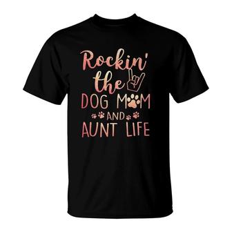 Rockin' The Dog Mom And Aunt Life Mothers Day Gift Dog Lover T-Shirt | Mazezy
