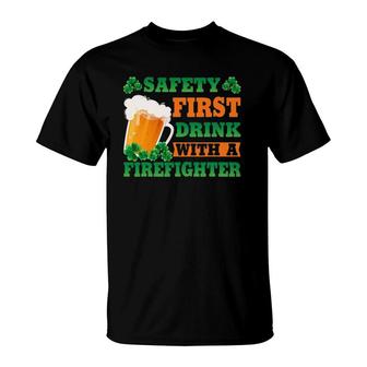 Safety First Drink With A Firefighter Funny St Patrick's Day T-Shirt | Mazezy