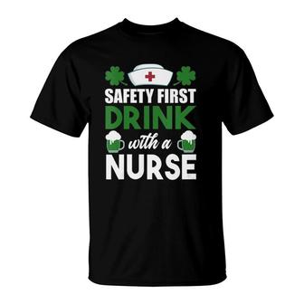 Safety First Drink With A Nurse St Patty's Nurse Drinking T-Shirt | Mazezy