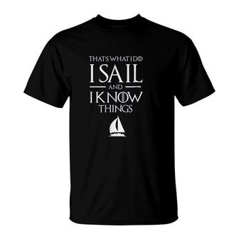 Sailing Captain I Sail And I Know Things T-Shirt | Mazezy