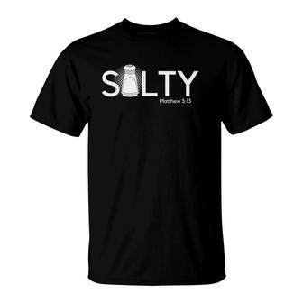 Salty You Are The Salt Of The Earth Christian Matthew 513 Ver2 T-Shirt | Mazezy