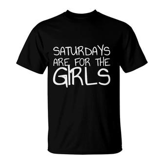 Saturdays Are For The Girls T-Shirt | Mazezy