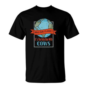Save Our Planet It's The Only One With Cows T-Shirt | Mazezy