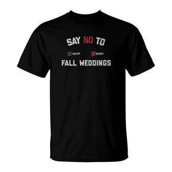 Say No To Fall Weddings T-Shirt | Mazezy