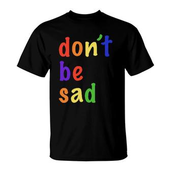 Scotty Sire Dont Be Sad S T-Shirt | Mazezy