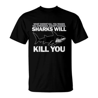 Sharks Will Kill You Funny Shark T-Shirt | Mazezy